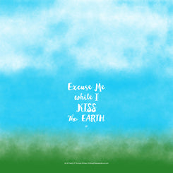 Poster_Excuse me while I kiss the earth.