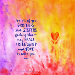 Poster_For all of you brothers and sisters feeling blue, may peace, friendship and love be with you.
